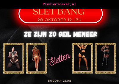 Slet Bang Dinsdag 20 Oktober 12u-17u Buddha Club met Geile Toppers