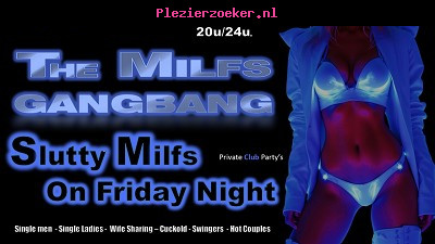 Vrijdag 17 Juli " Slutty Milfs on Friday Night " 20u / 24u